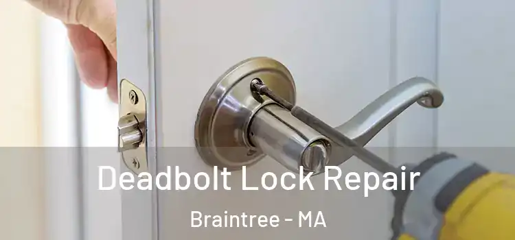  Deadbolt Lock Repair Braintree - MA