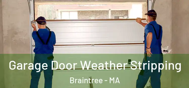  Garage Door Weather Stripping Braintree - MA